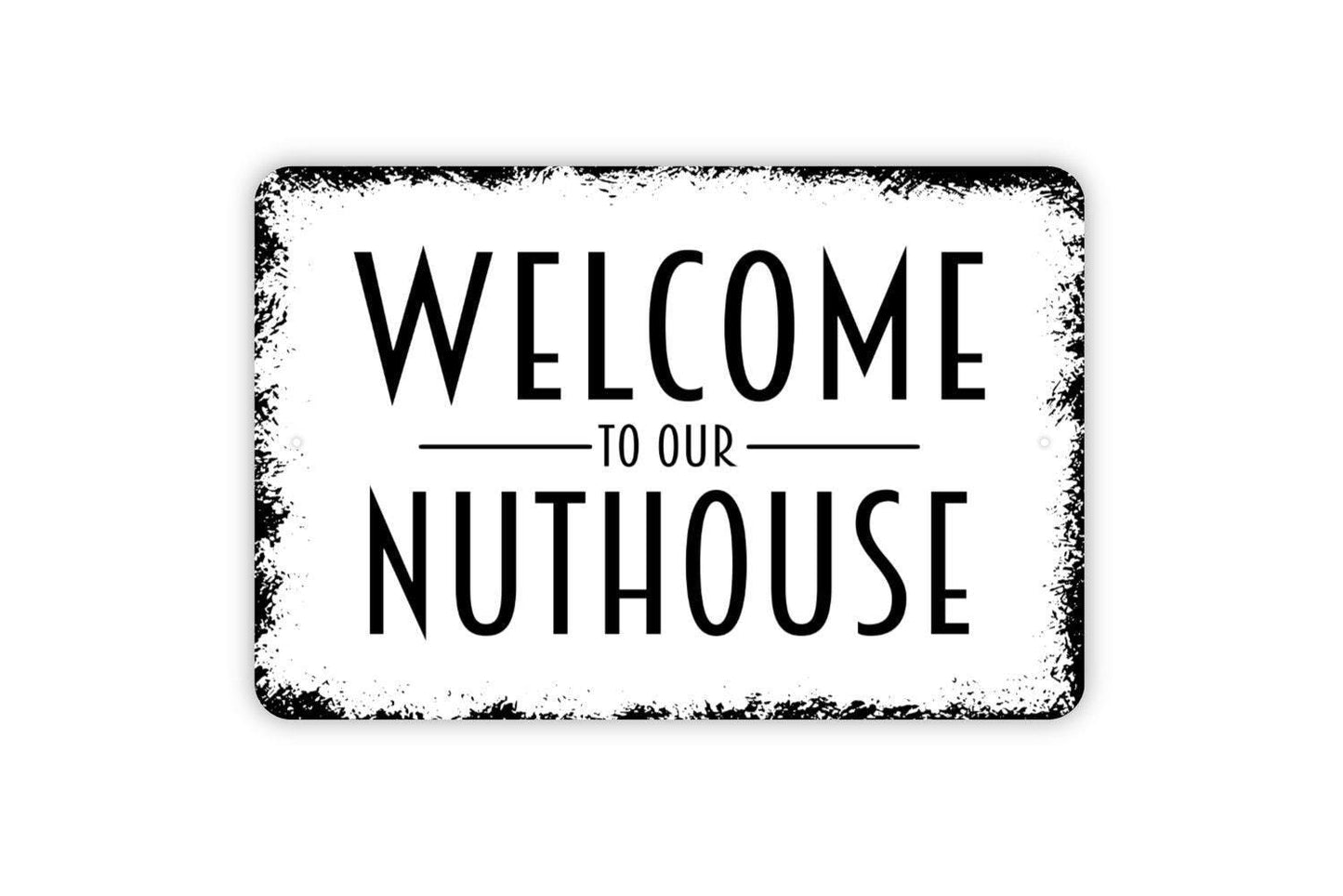 Welcome To Our Nuthouse Sign - Metal Indoor or Outdoor Wall Art