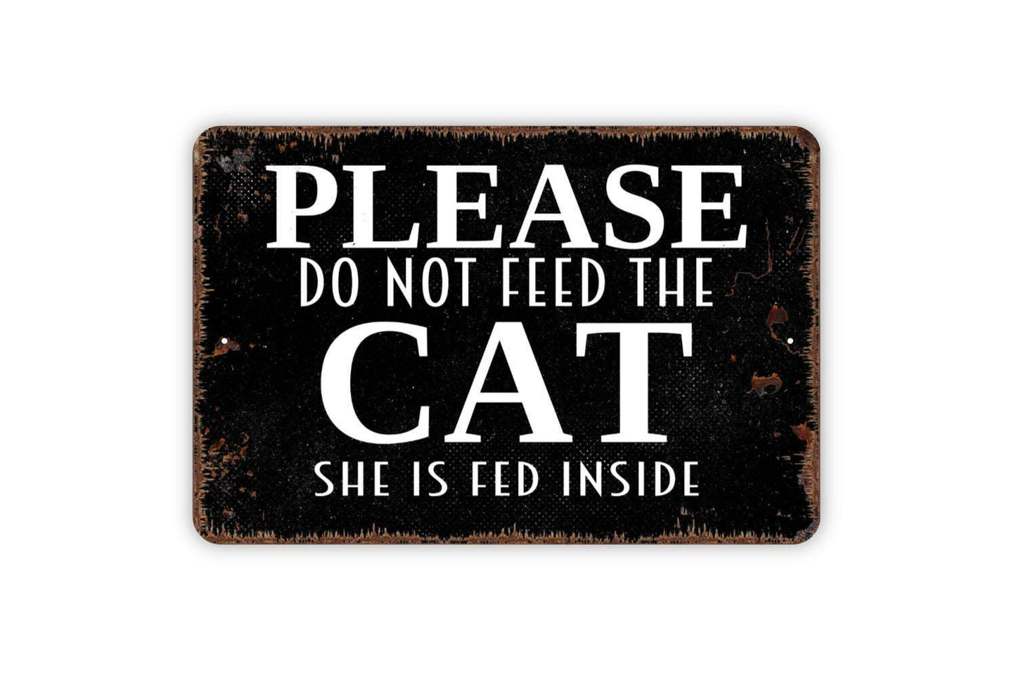 Please Do Not Feed The Cat She Is Fed Inside Sign, Funny Metal Sign, Farmhouse Wall Decor Modern Wall Metal Sign