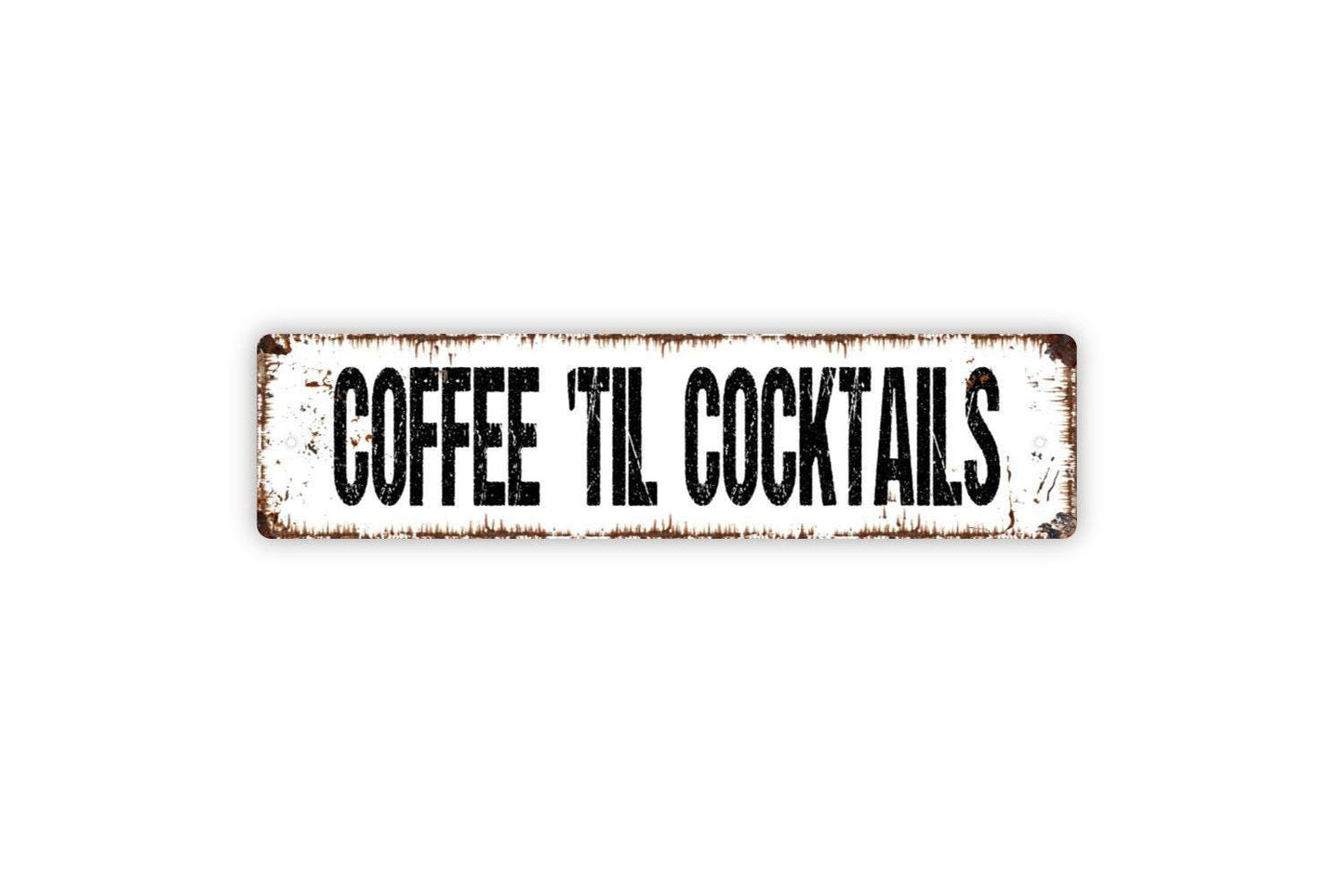 Coffee 'Til Cocktails Sign - Coffee Drinker Wine Cocktail Lounge Vinyl Sticker Or Street Metal Sign or Door Name Plate Plaque