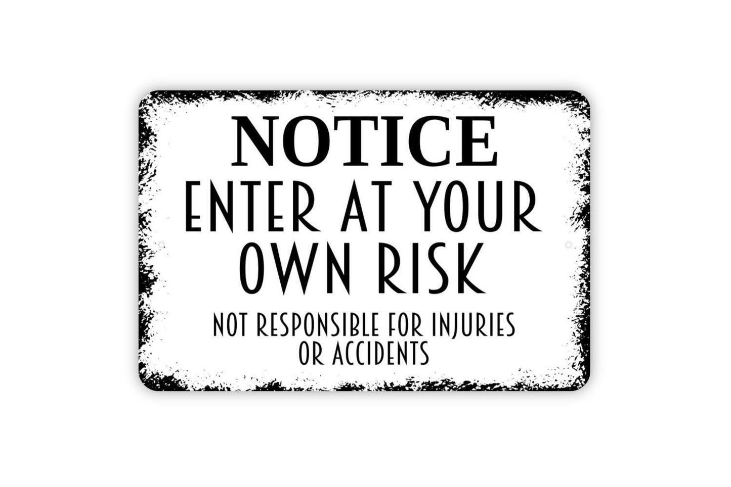 Notice Enter At Your Own Risk Sign – Not Responsible For Injuries Or Accidents – Property Liability Safety Warning – Metal Sign or Sticker