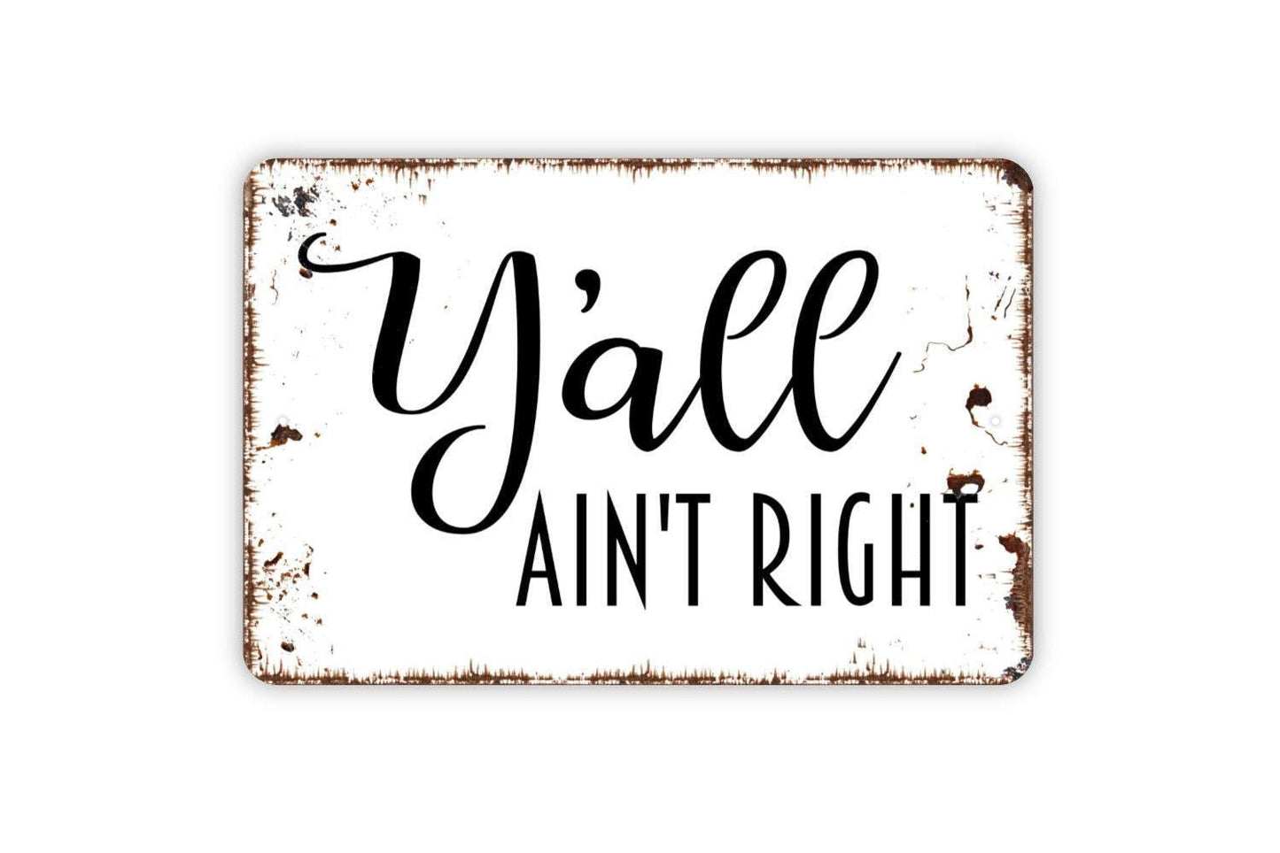 Y'all Ain't Right Sign | Funny Southern Humor Rustic Wall Decor | Metal Sign or Vinyl Sticker for Porch Kitchen Bar Man Cave