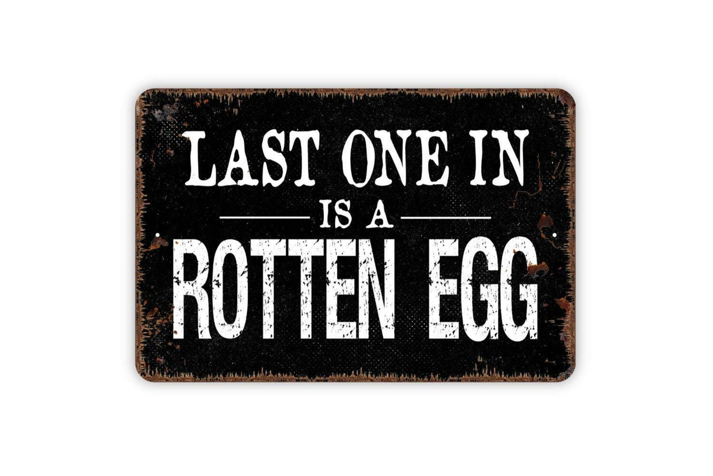 Last One Is A Rotten Egg Sign - Chicken or Duck Coop Metal Indoor or Outdoor Wall Art