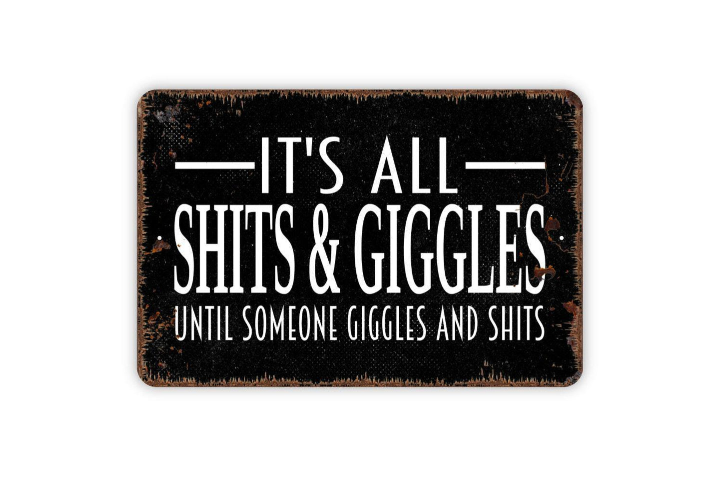 It’s All Shits And Giggles Until Someone Giggles And Shits Sign | Funny Bathroom Wall Decor | Toilet Humor Metal Sign or Vinyl Sticker