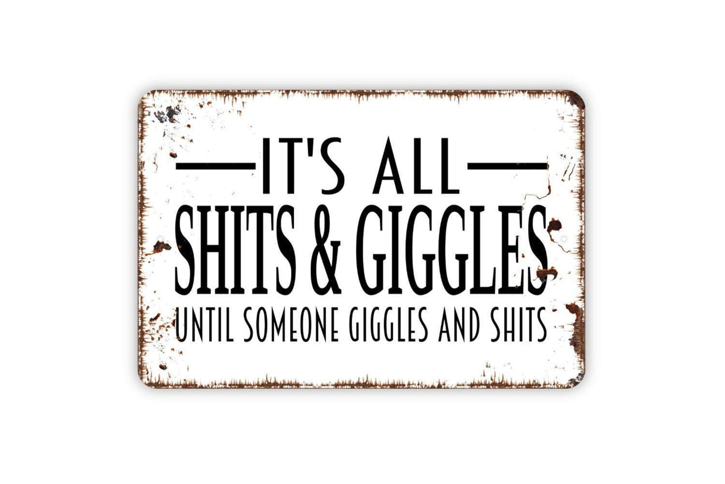 It’s All Shits And Giggles Until Someone Giggles And Shits Sign | Funny Bathroom Wall Decor | Toilet Humor Metal Sign or Vinyl Sticker