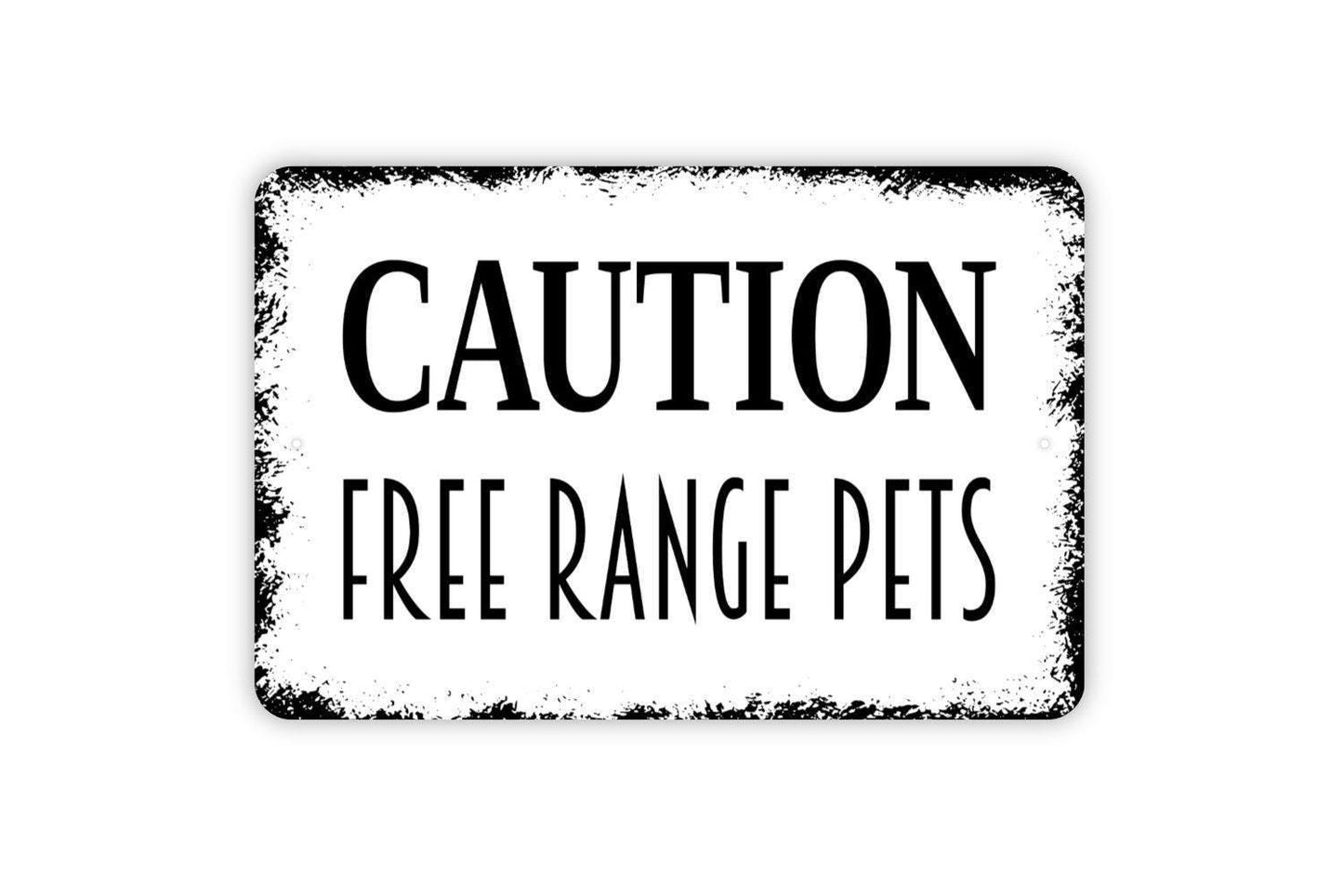 Caution Free Range Pets Sign - Dog Cat Chickens Loose Pets On Premises Metal Indoor or Outdoor Wall Art