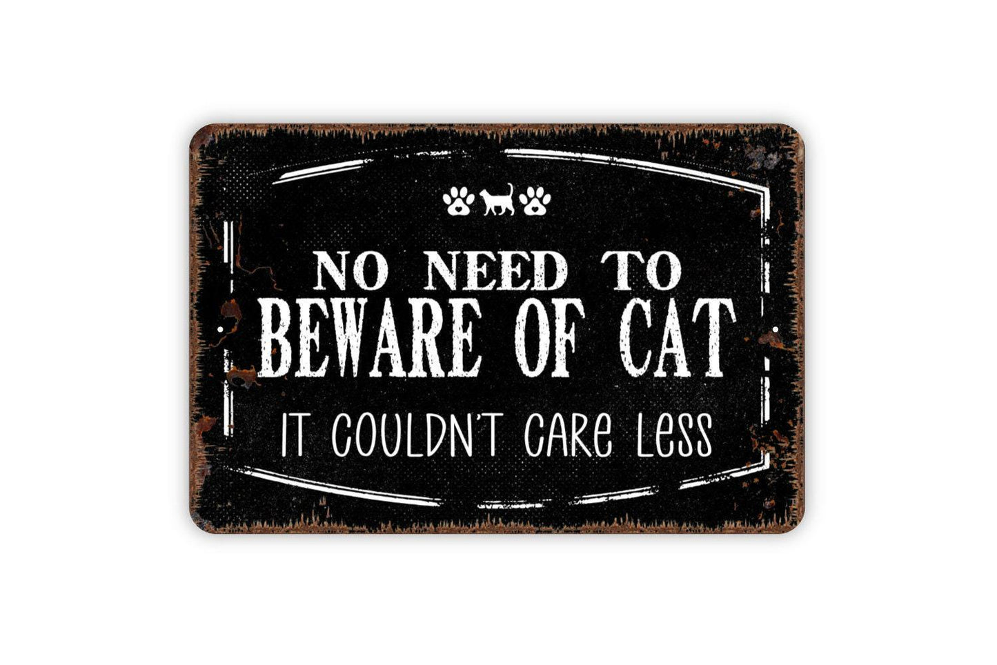 No Need To Beware Of Cat It Couldn't Care Less Sign - Funny Cat Kitten Kitty Metal Indoor or Outdoor Wall Art