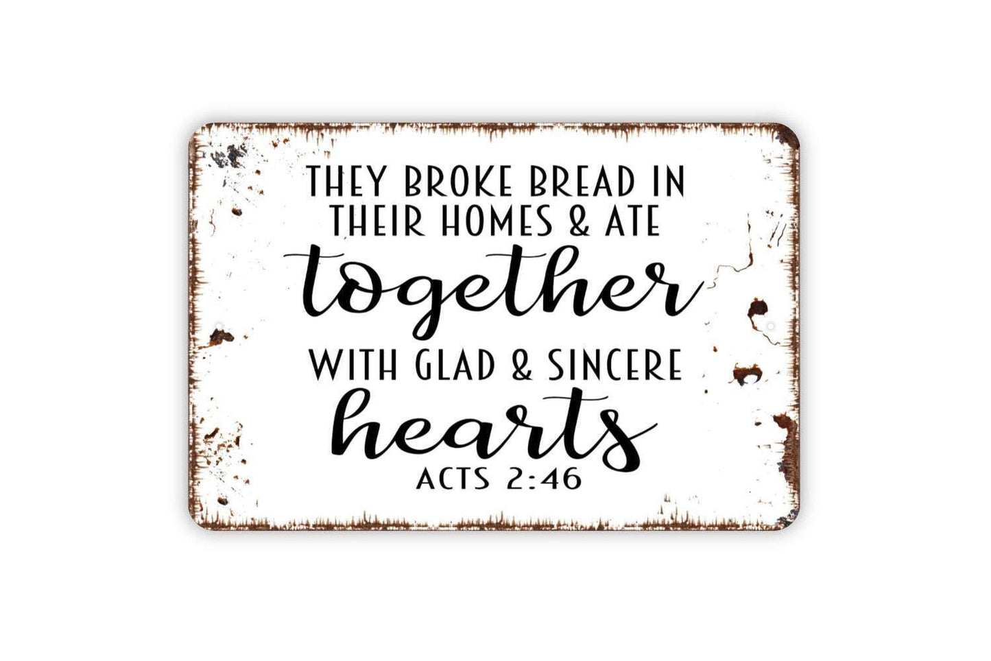 They Broke Bread In Their Homes And Ate Together With Glad And Sincere Hearts Acts Sign - Christian Metal Indoor or Outdoor Wall Art