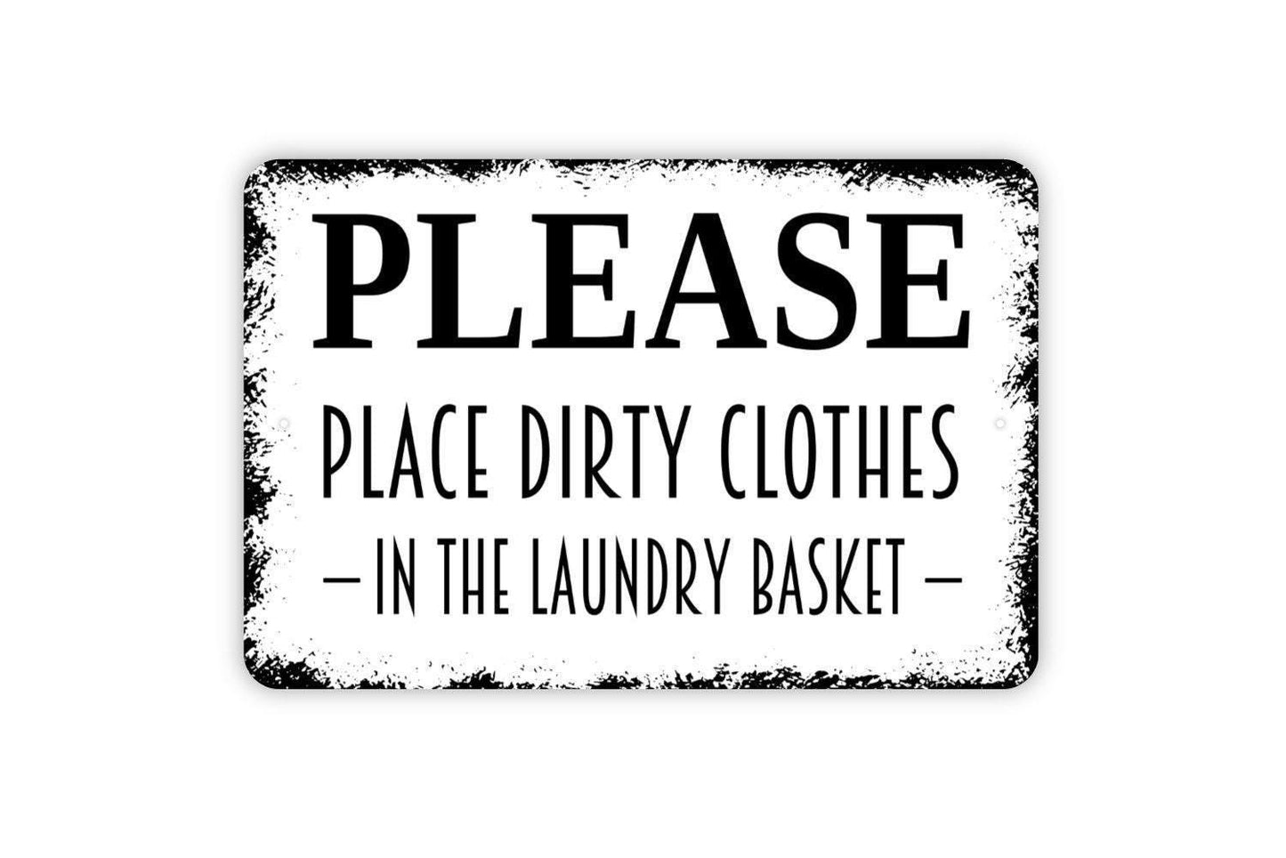 Please Place Dirty Clothes In The Laundry Basket Sign - Laundry Room Reminder Metal Wall Art - Indoor or Outdoor