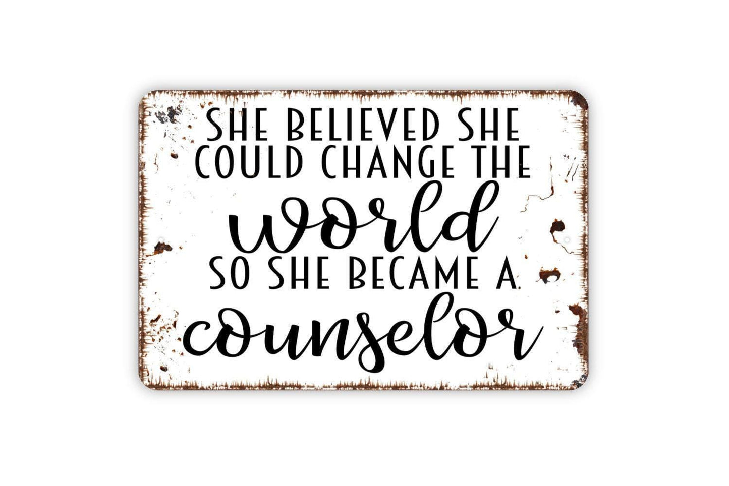 She Believed She Could Change The World So She Became A Counselor Sign - Metal Wall Art