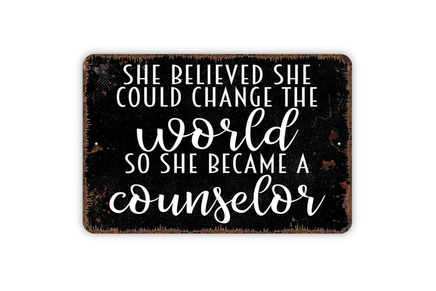 She Believed She Could Change The World So She Became A Counselor Sign - Metal Wall Art
