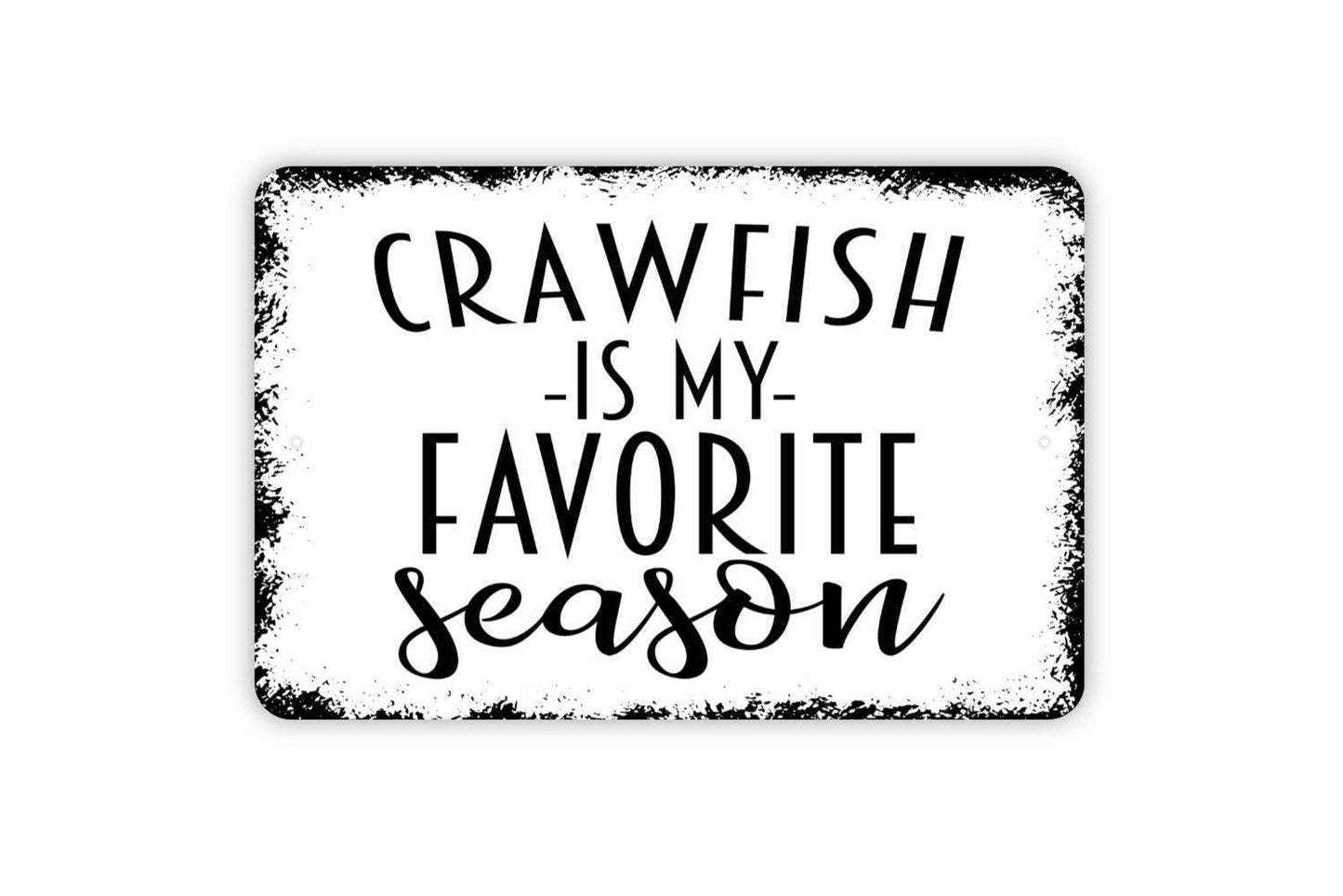 Crawfish Is My Favorite Season Sign - Funny Southern Cajun Boil Metal Wall Art - Indoor or Outdoor