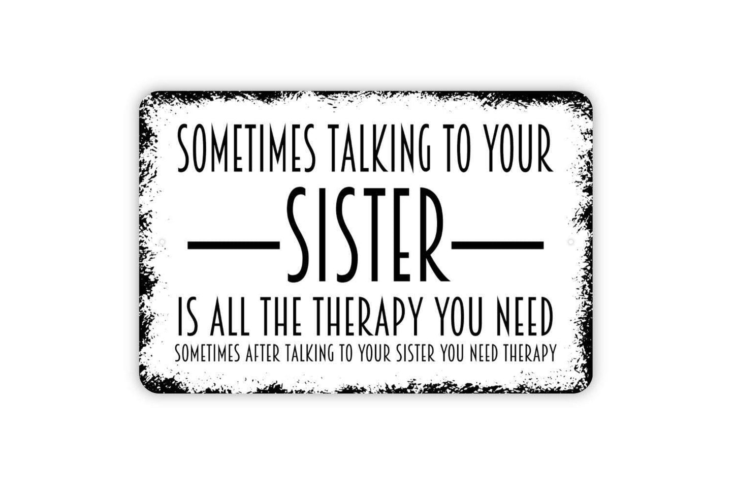 Sometimes Talking To Your Sister Is All The Therapy You Need Sign - Metal Indoor or Outdoor Wall Art