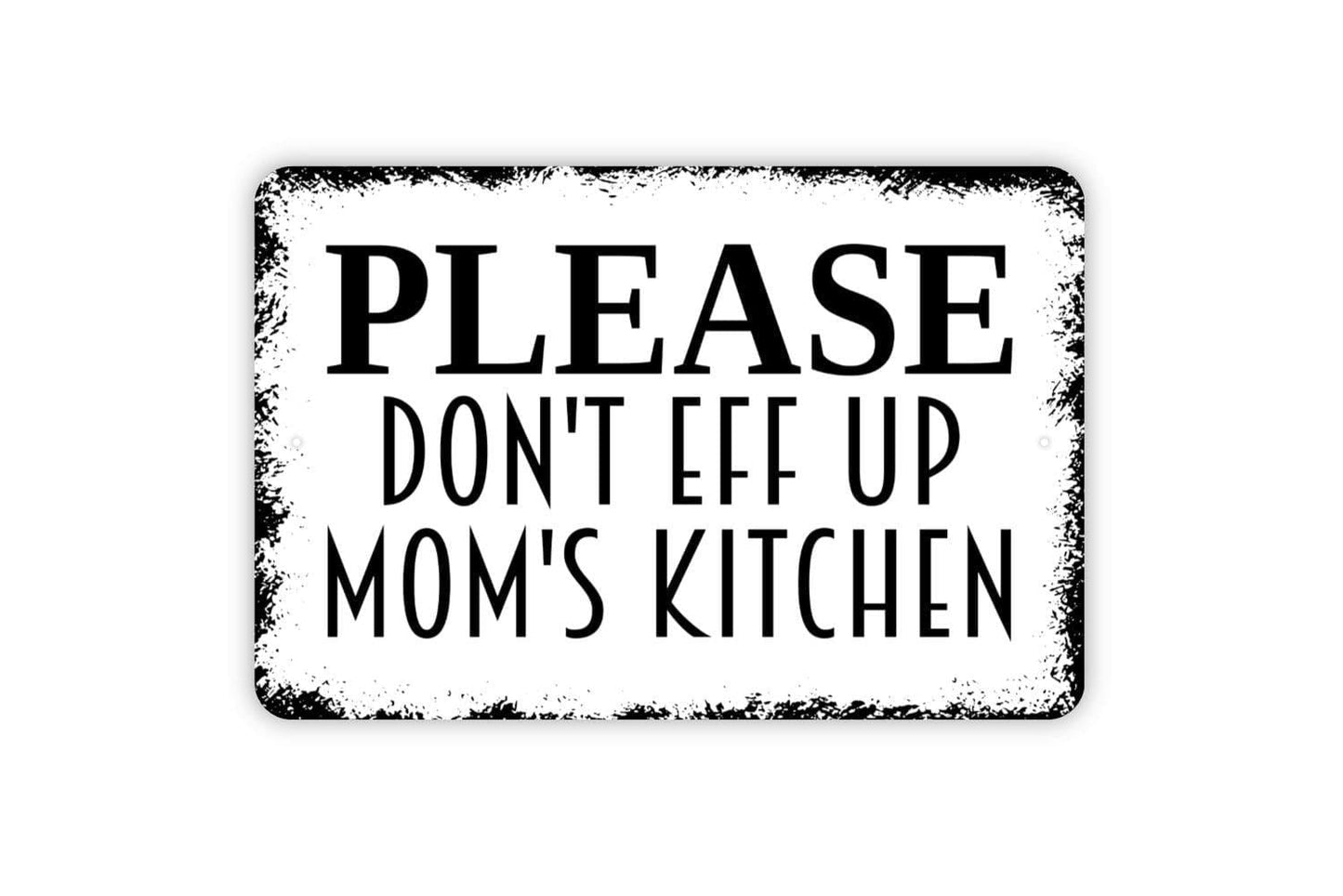 Please Don't Eff Up Mom's Kitchen Sign - Funny Mother Kitchen Bake Cook Meal Metal Indoor or Outdoor Wall Art