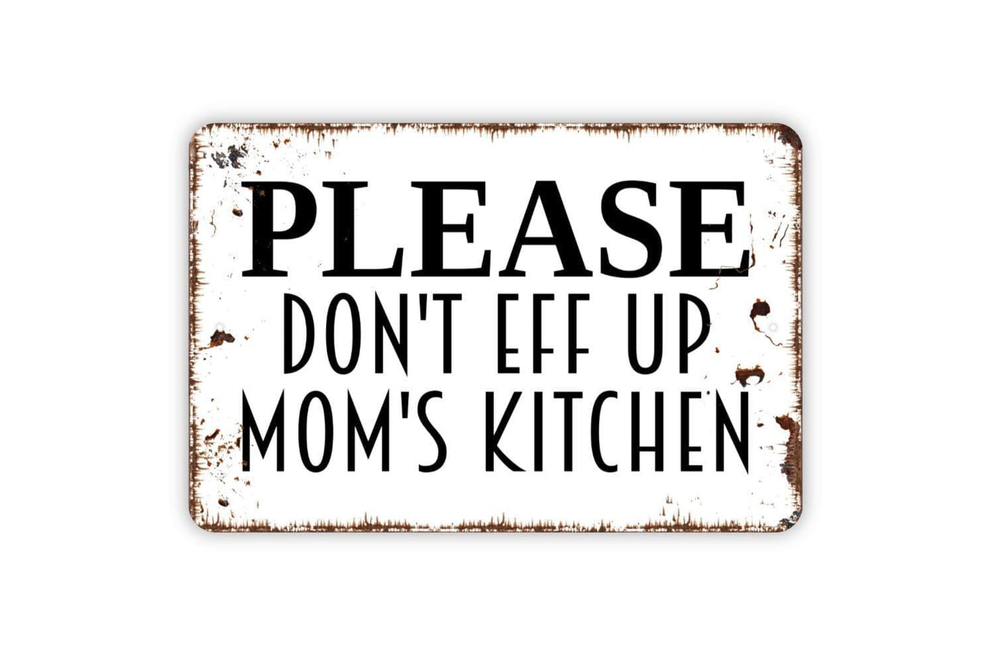 Please Don't Eff Up Mom's Kitchen Sign - Funny Mother Kitchen Bake Cook Meal Metal Indoor or Outdoor Wall Art