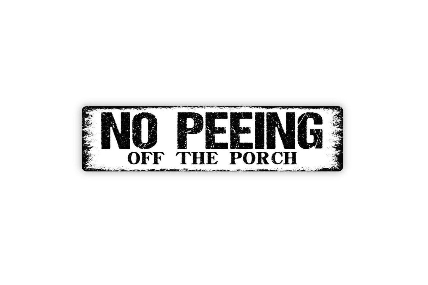 No Peeing Off The Porch Sign- Funny Pee Deck Patio Outside Vinyl Sticker Or Metal Street Sign or Door Name Plate Plaque
