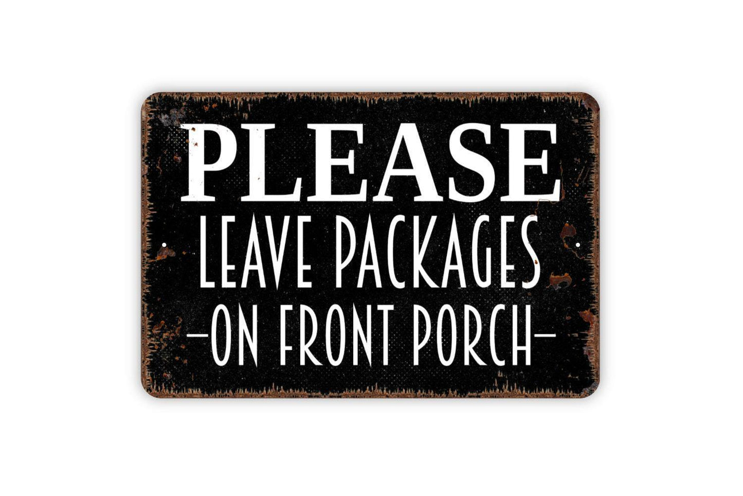 Please Leave Packages On Front Porch Sign - Delivery Instructions Metal Indoor or Outdoor Wall Art