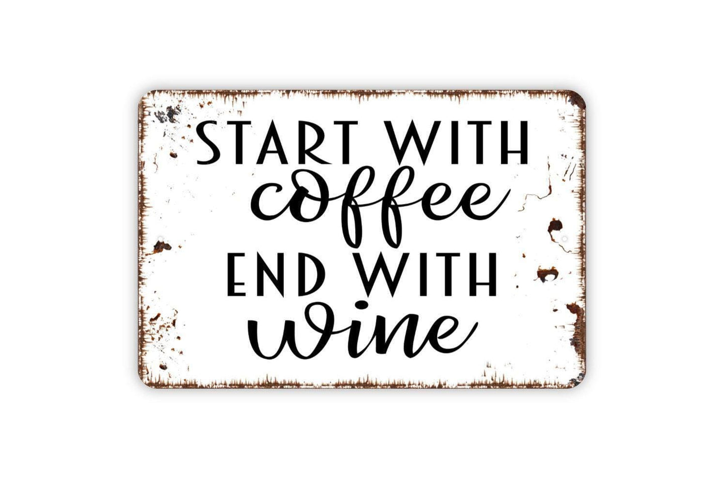 Start With Coffee End With Wine Sign - Funny Kitchen Metal Wall Art - Indoor or Outdoor