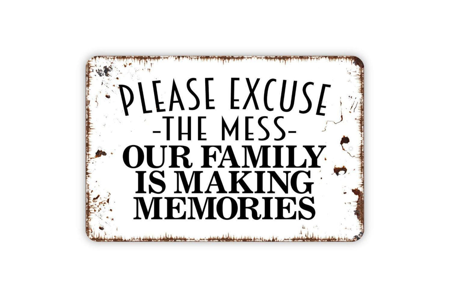 Please Excuse The Mess Our Family Is Making Memories Sign - Funny Welcome Metal Wall Art - Indoor or Outdoor