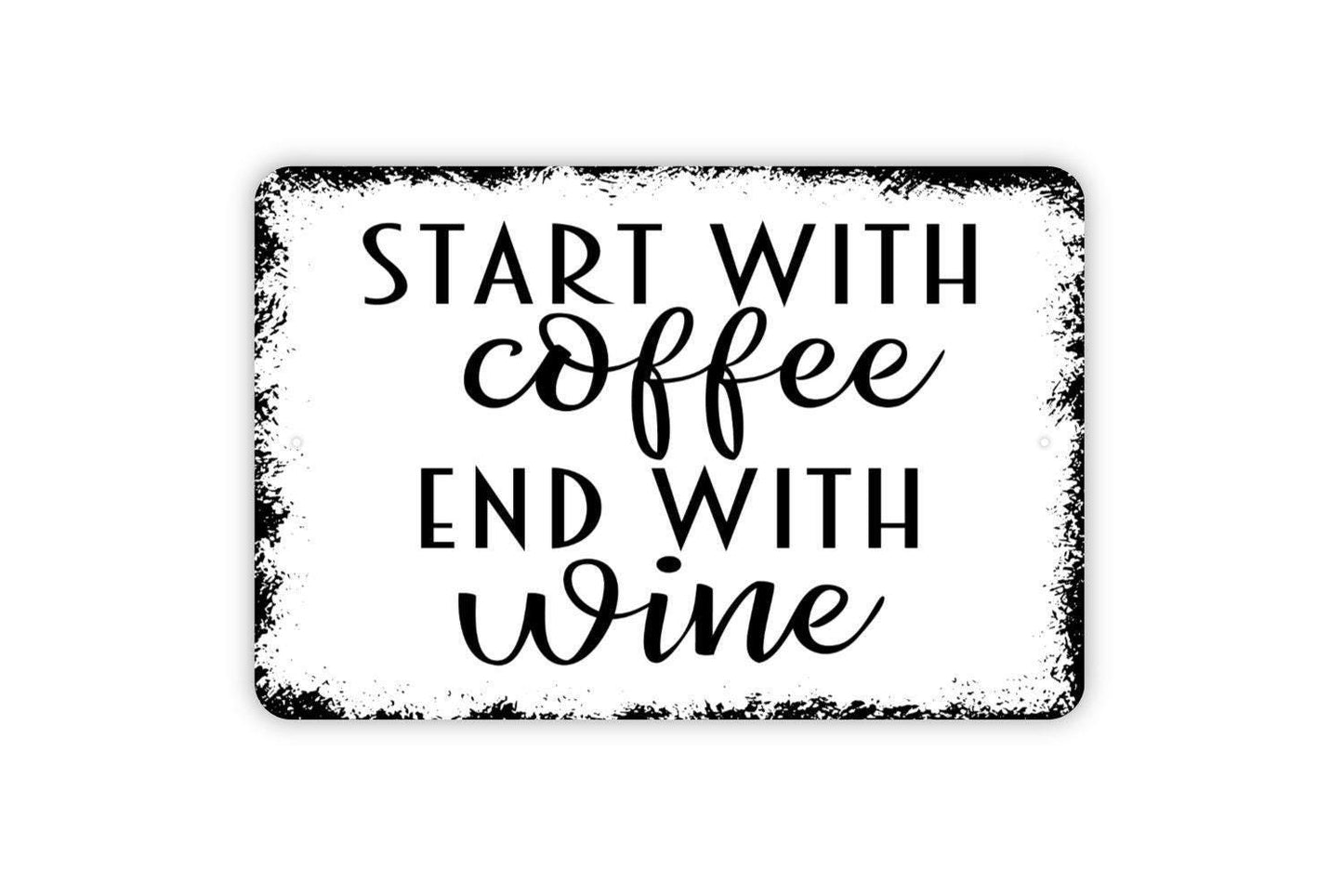 Start With Coffee End With Wine Sign - Funny Kitchen Metal Wall Art - Indoor or Outdoor