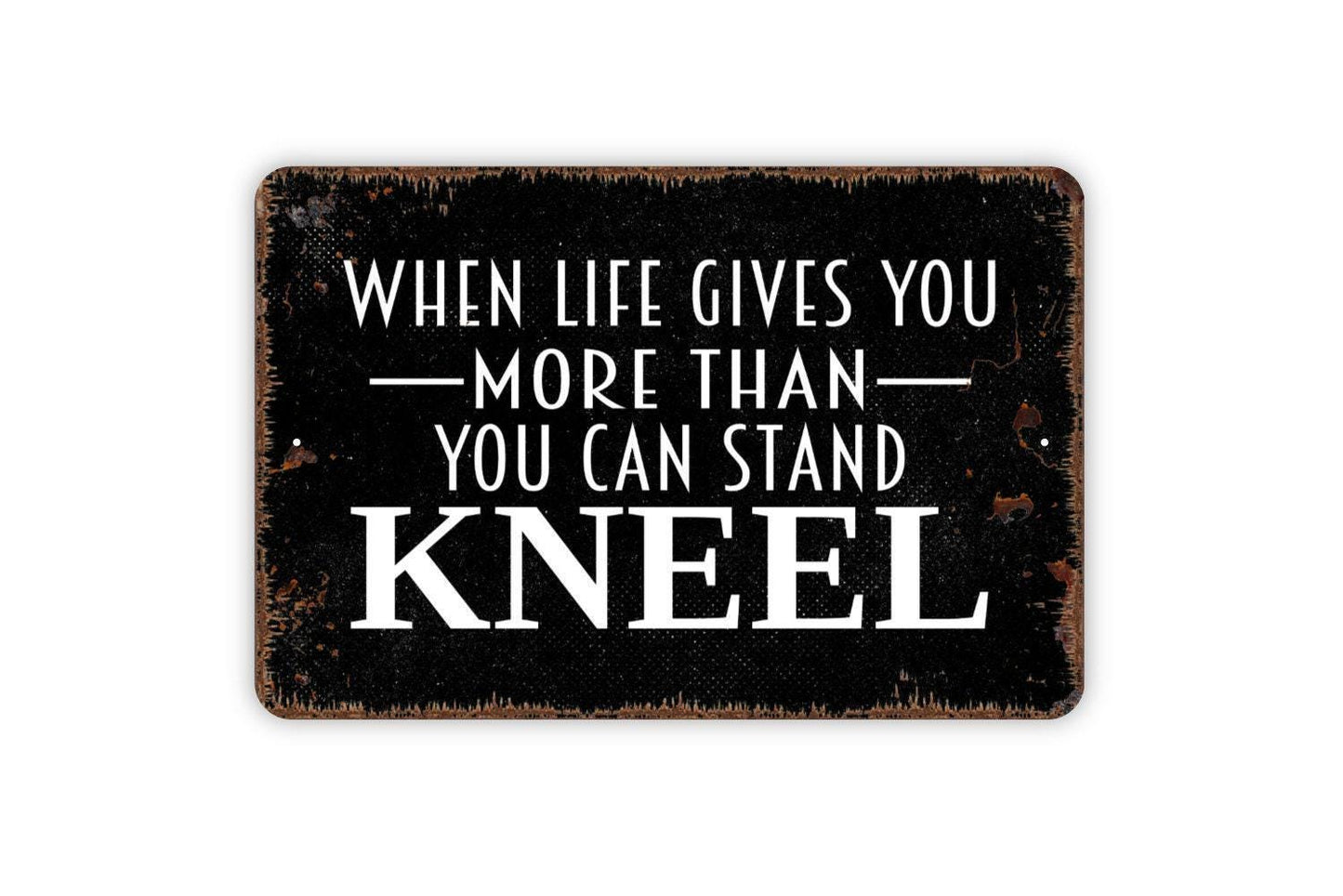 When Life Gives You More Than You Can Stand Kneel Sign | Christian Wall Art | Religious Farmhouse Decor | Prayer Room Sign | Faith Wall Sign