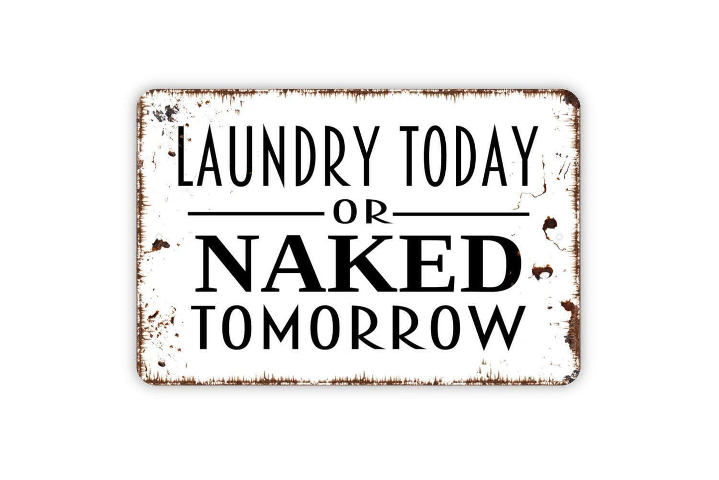 Laundry Today or Naked Tomorrow Sign - Funny Laundry Room Metal Wall Art