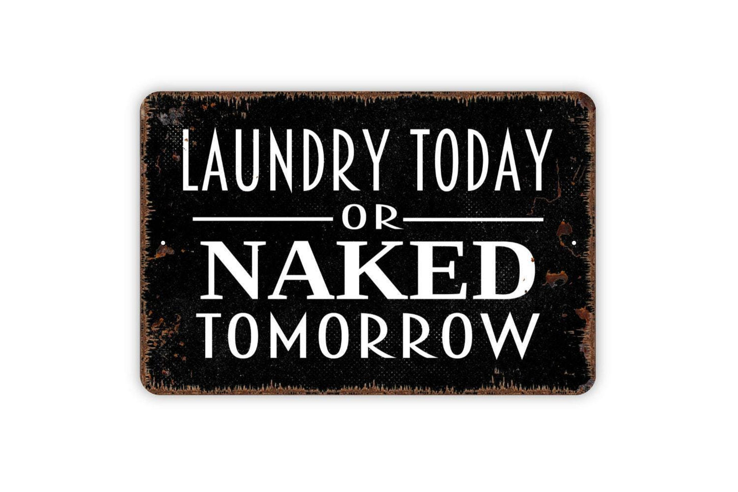 Laundry Today or Naked Tomorrow Sign - Funny Laundry Room Metal Wall Art