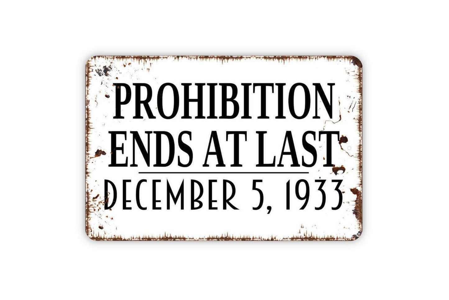 Prohibition Ends At Last Sign - Bar Metal Wall Art - Indoor or Outdoor