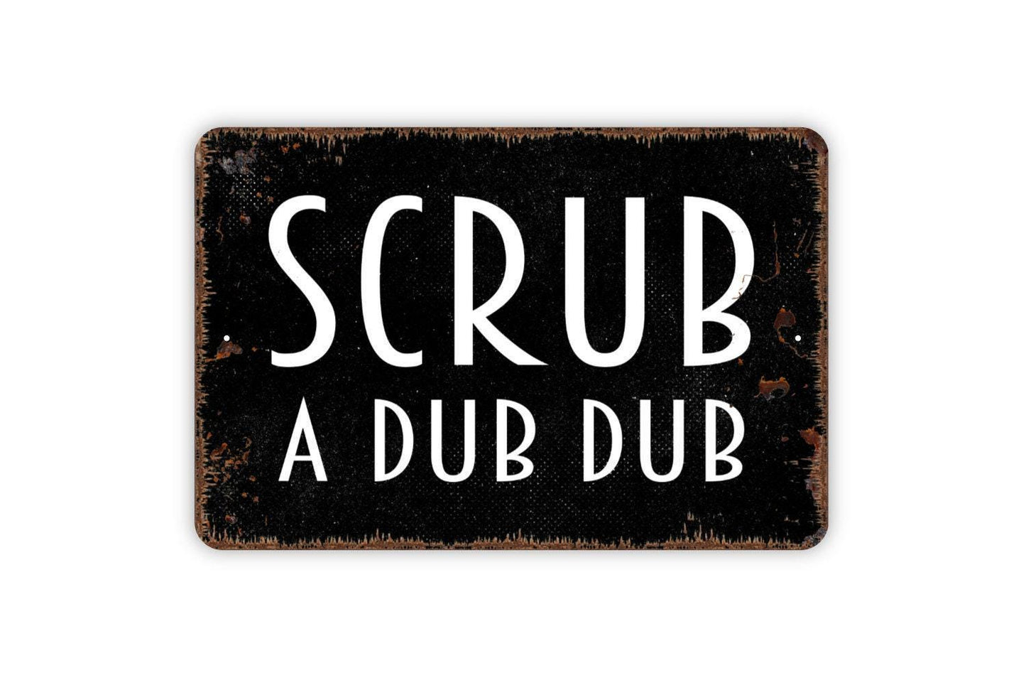 Scrub A Dub Dub Sign - Funny Bathroom Metal Wall Art - Indoor or Outdoor