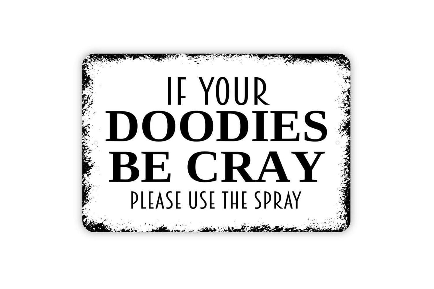 If Your Doodies Be Cray Please Use The Spray Sign | Funny Bathroom Wall Sign | Guest Bath Humor Metal Sign or Vinyl Sticker Toilet Décor