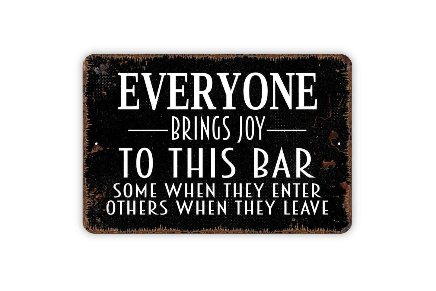 Everyone Brings Joy To This Bar Some When They Enter Others When They Leave Sign | Funny Drinking Humor Decor | Metal Sign or Vinyl Sticker