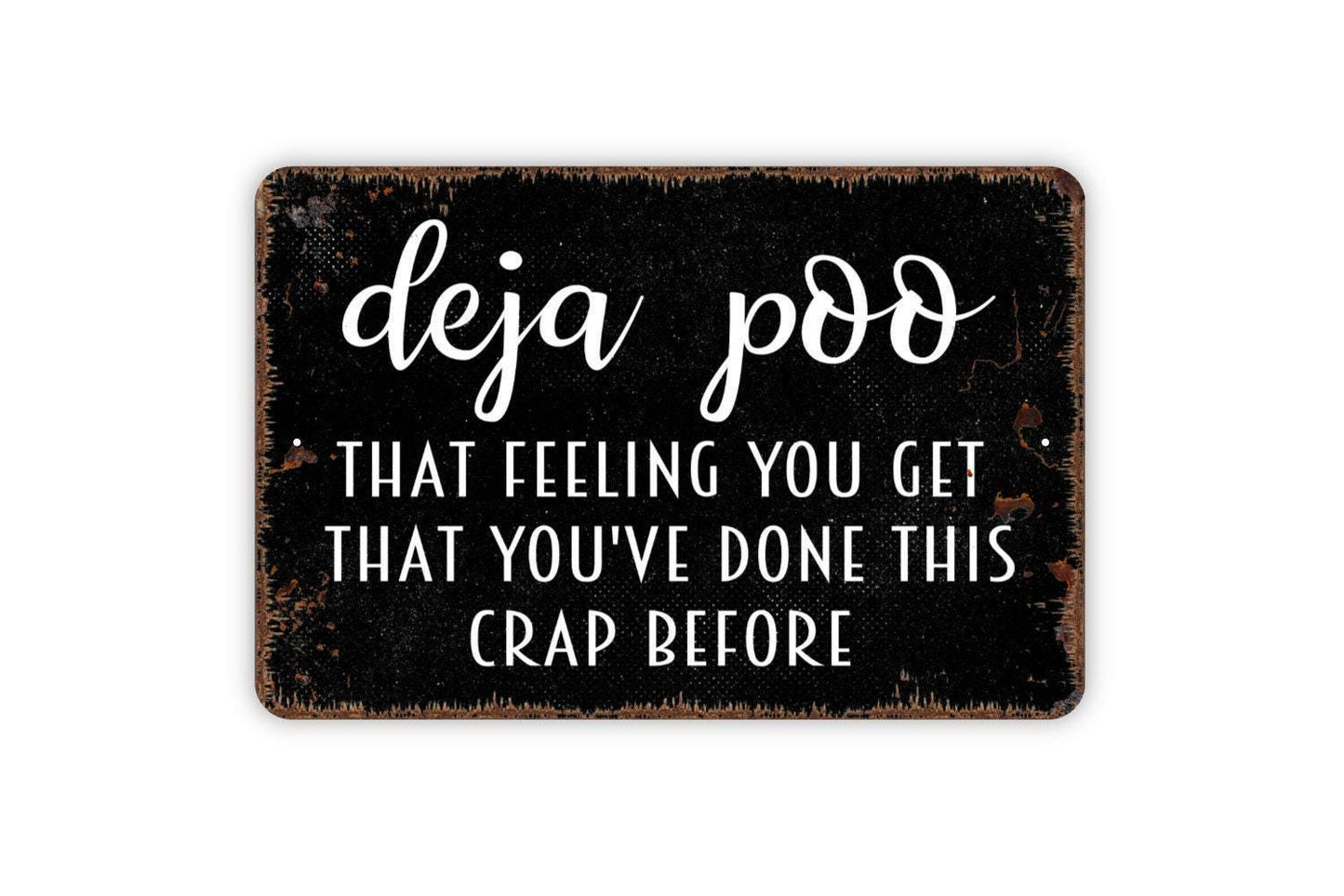 Deja Poo That Feeling You Get That You've Done This Crap Before Sign - Funny Metal Wall Art - Indoor or Outdoor