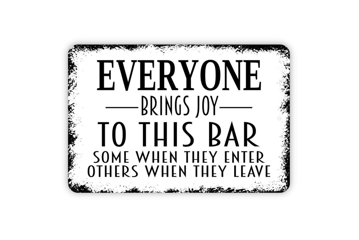 Everyone Brings Joy To This Bar Some When They Enter Others When They Leave Sign | Funny Drinking Humor Decor | Metal Sign or Vinyl Sticker