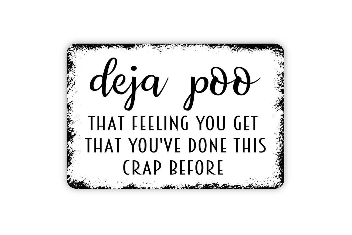 Deja Poo That Feeling You Get That You've Done This Crap Before Sign - Funny Metal Wall Art - Indoor or Outdoor