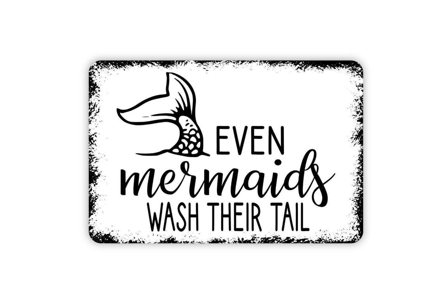 Even Mermaids Wash Their Tail Sign | Funny Bathroom, Pool, or Beach House Wall Sign | Coastal Humor Metal Sign or Vinyl Sticker Décor