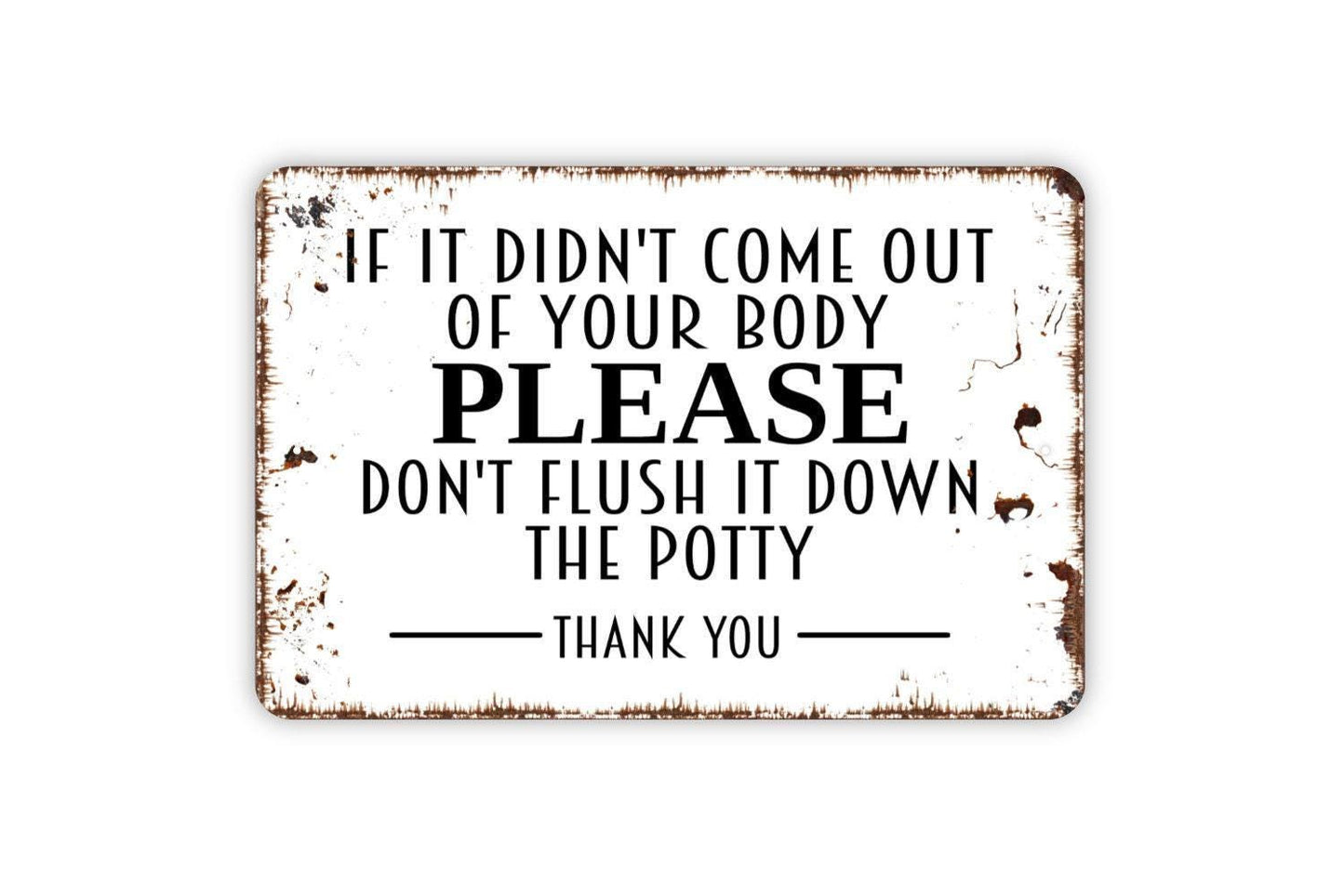 If It Didn't Come Out Of Your Body Please Don't Flush It Down The Potty Thank You Sign - Metal Wall Art Bathroom Restroom Toilet Sign