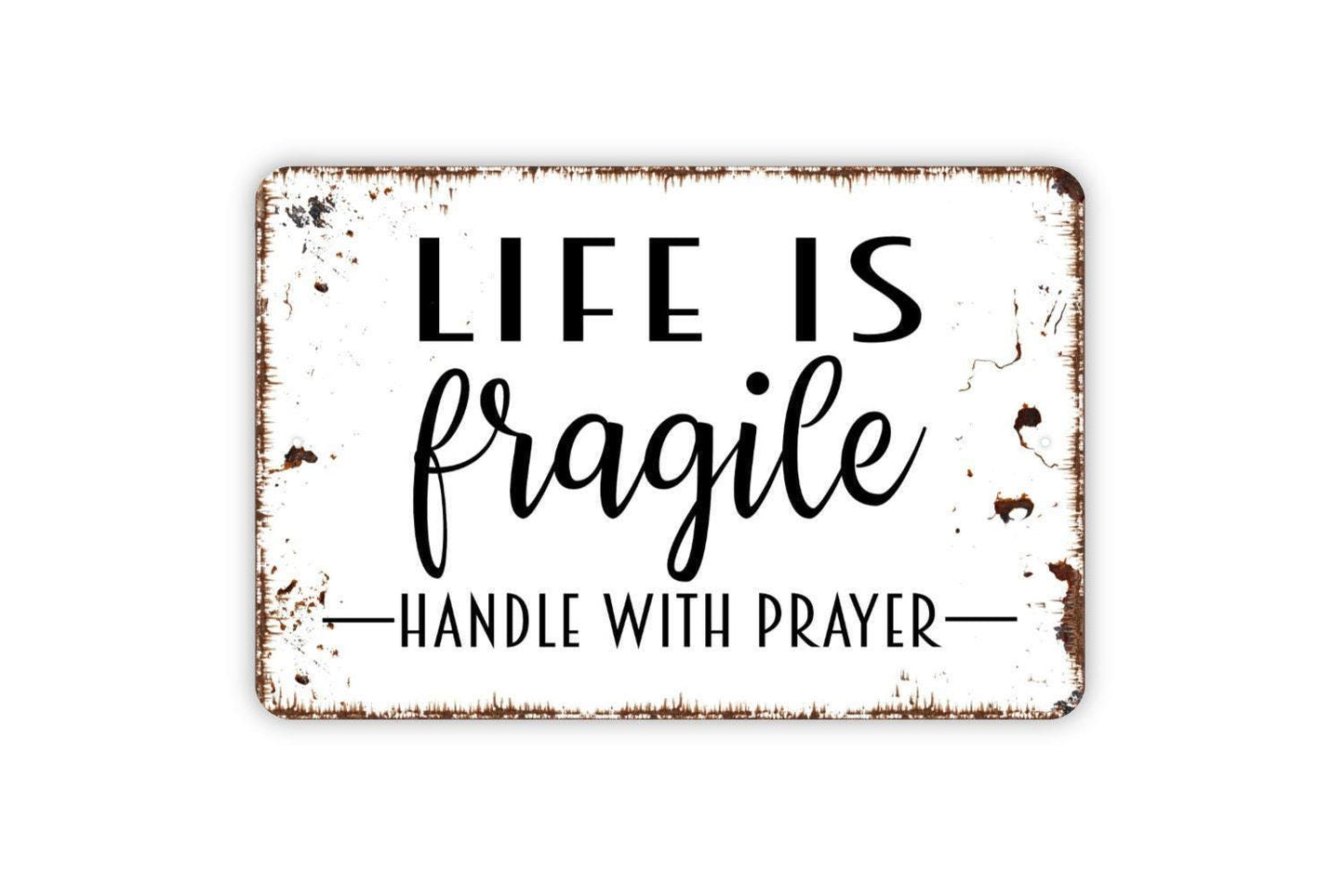 Life Is Fragile Handle With Prayer Sign - Inspirational Metal Wall Art - Indoor or Outdoor