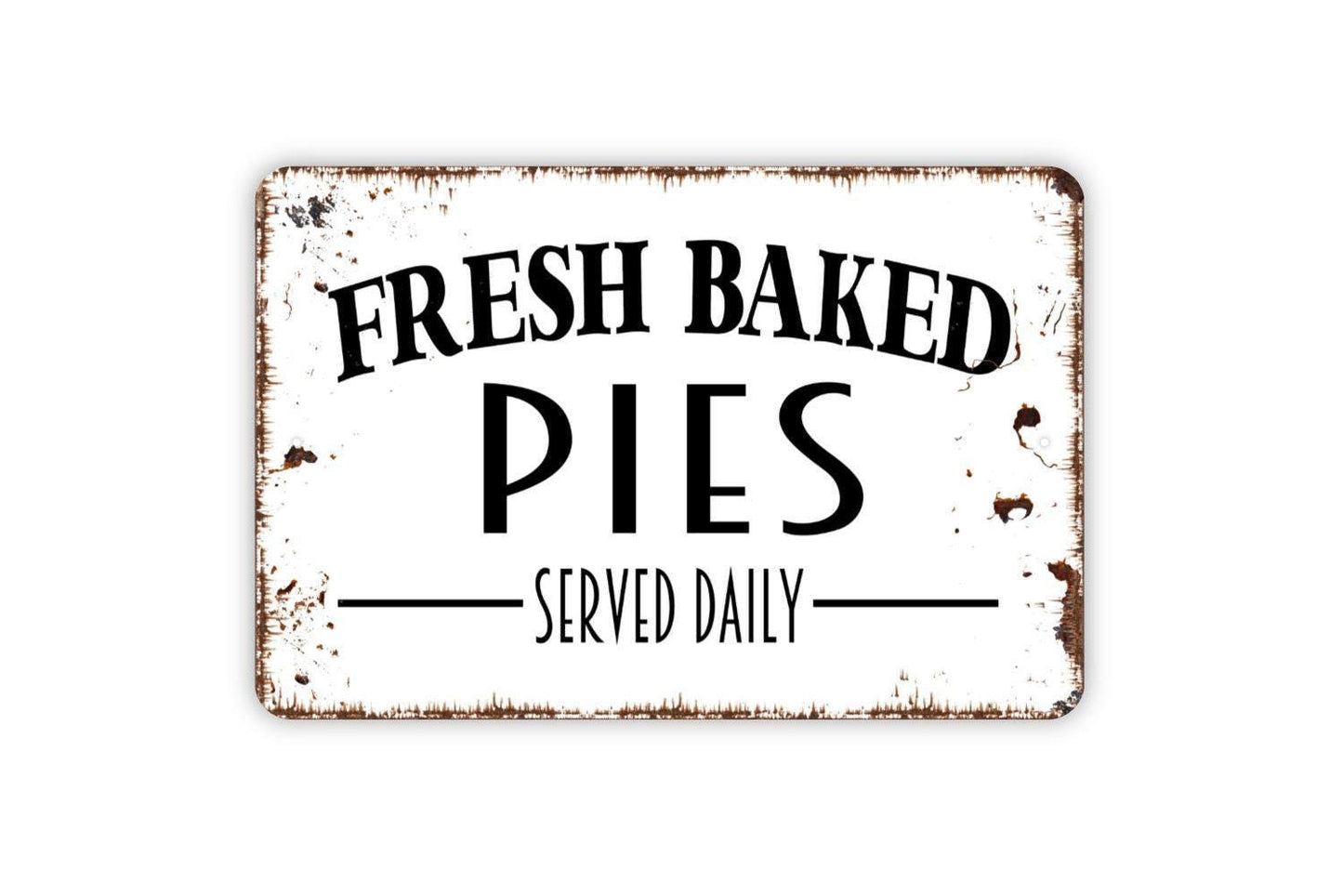 Fresh Baked Pies Serve Daily Sign - Kitchen Metal Indoor or Outdoor Wall Art