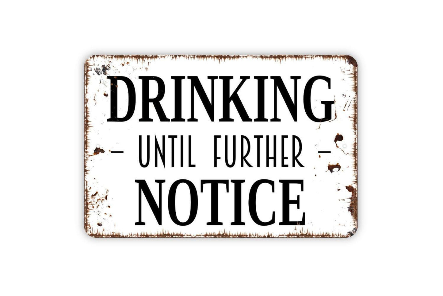 Drinking Until Further Notice Sign | Funny Rustic Bar or Man Cave Wall Sign for Basement, Patio, or Game Room | Metal Sign or Vinyl Sticker