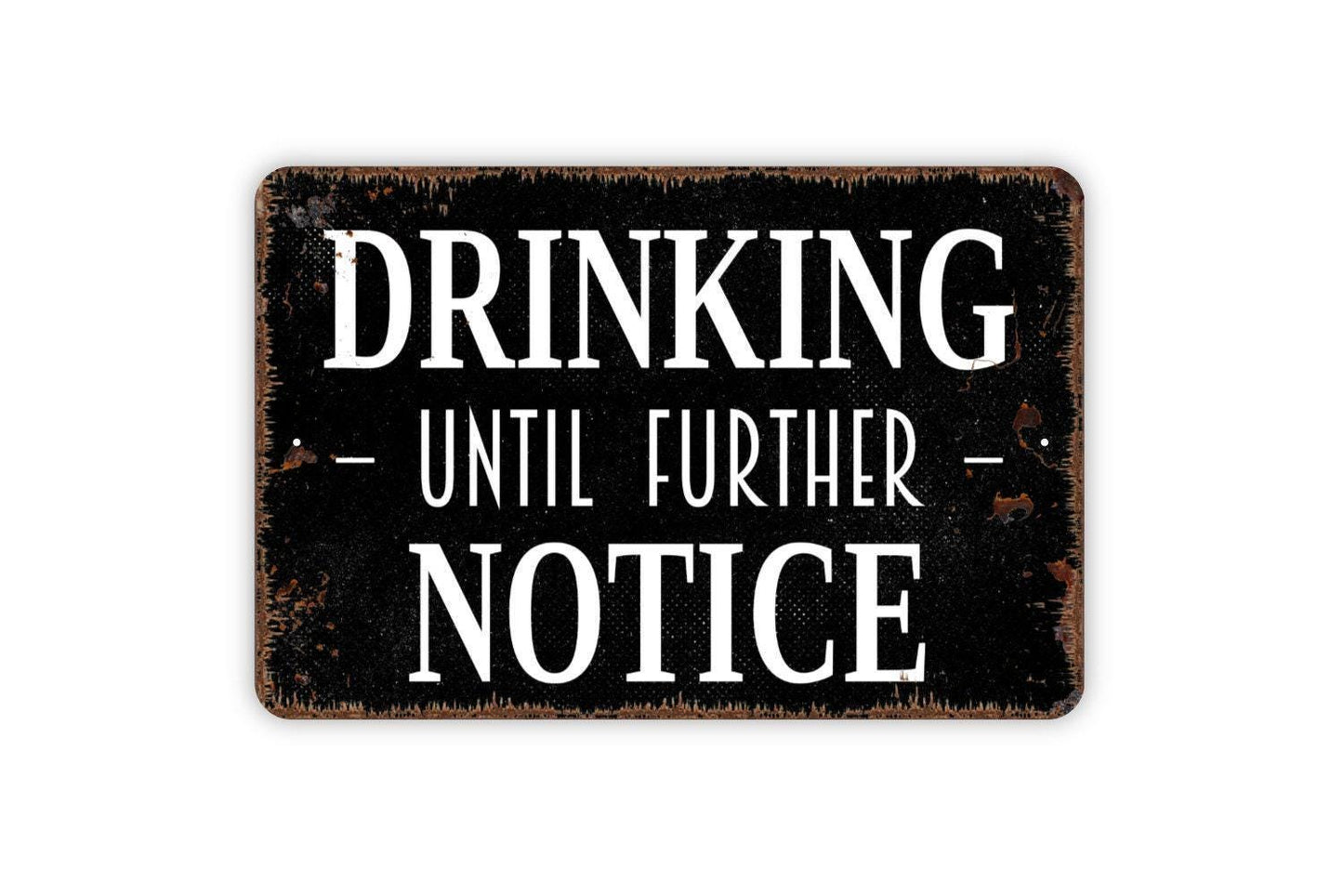 Drinking Until Further Notice Sign | Funny Rustic Bar or Man Cave Wall Sign for Basement, Patio, or Game Room | Metal Sign or Vinyl Sticker
