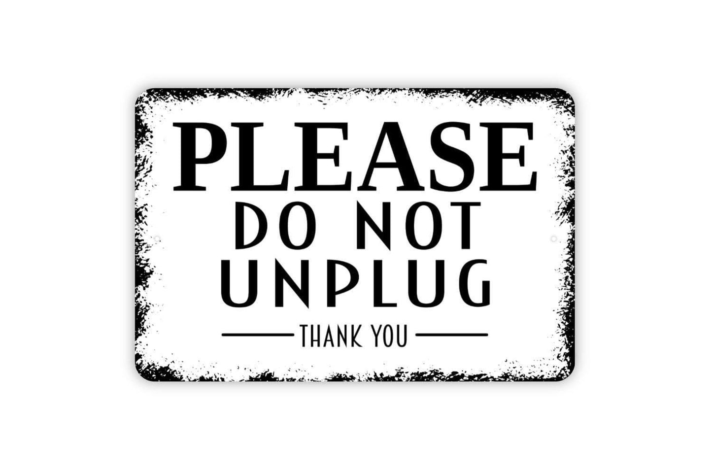 Please Do Not Unplug Thank You Sign - Metal Wall Art - Indoor or Outdoor