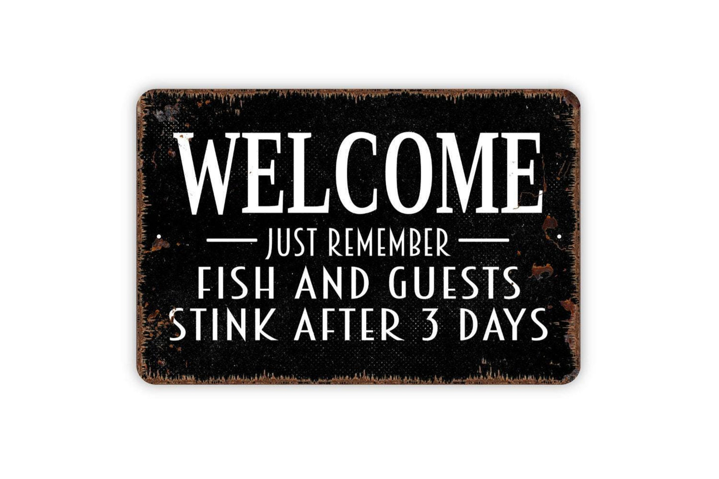 Welcome Just Remember Fish And Guests Stink After Three Days Sign | Funny Quote Sign | Metal Sign or Vinyl Sticker for Home Cabin Porch