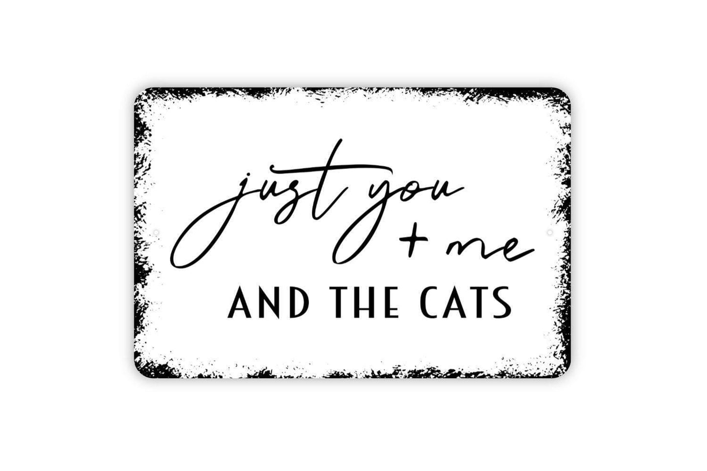 Just You and Me and the Cats Sign | Funny Cat Lover Metal Sign or Vinyl Sticker | Pet Home, Porch, or Wall Decor | Gift for Cat Owners