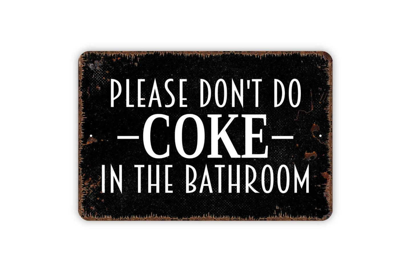 Please Don't Do Coke In The Bathroom Sign - Funny Restroom Metal Wall Art - Indoor or Outdoor