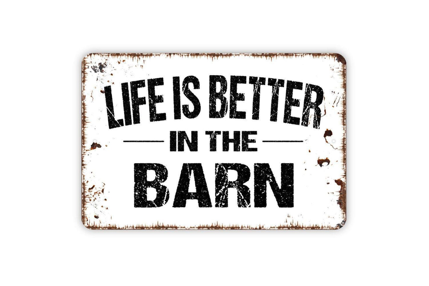 Life Is Better In The Barn Sign - Farm Metal Indoor or Outdoor Wall Art