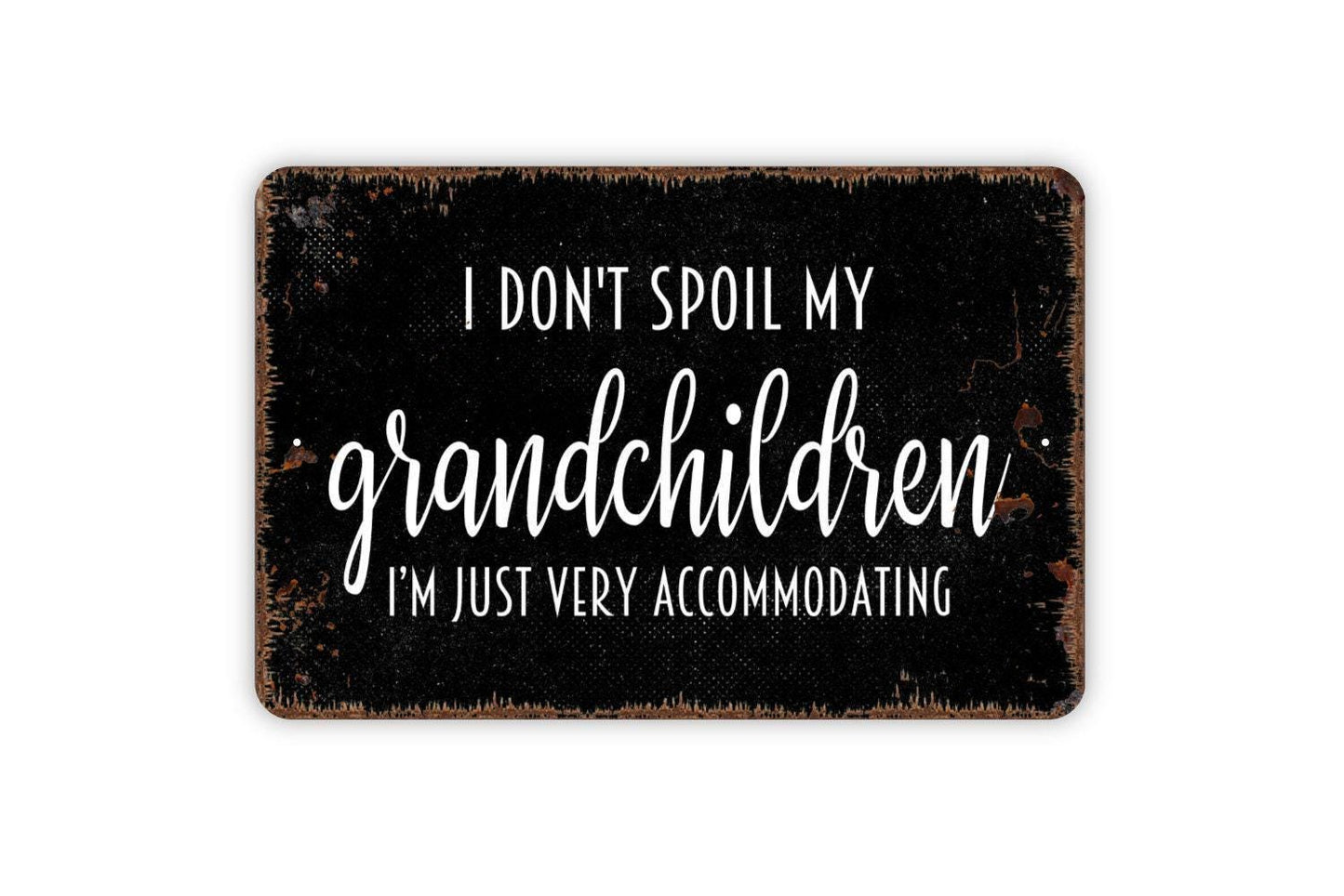 I Don't Spoil My Grandchildren I'm Just Very Accommodating Sign - Funny Grandparent Metal Wall Art - Indoor or Outdoor
