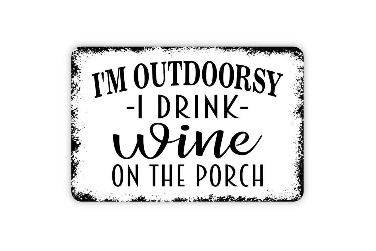 I'm Outdoorsy I Drink Wine On The Porch Sign - Funny Backyard Bar Metal Wall Art - Indoor or Outdoor