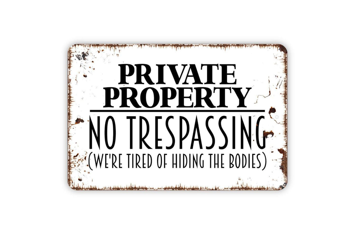 Private Property No Trespassing We’re Tired of Hiding the Bodies Sign | Funny Security Wall Decor | Metal Sign or Vinyl Sticker