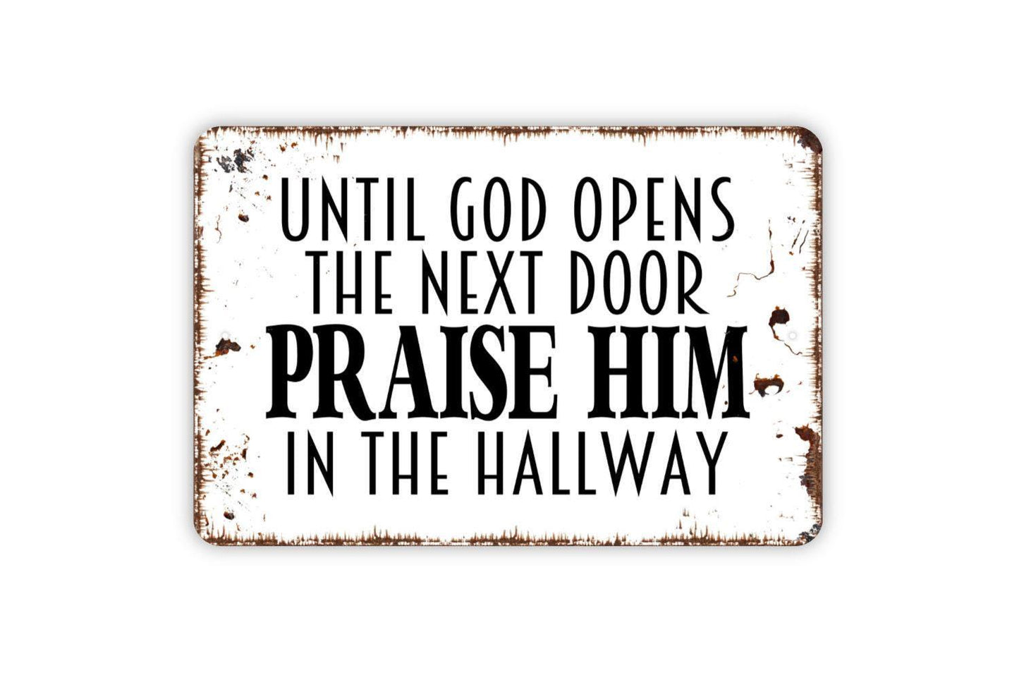 Until God Opens The Next Door Praise Him In The Hallway Sign - Christian Metal Indoor or Outdoor Wall Art