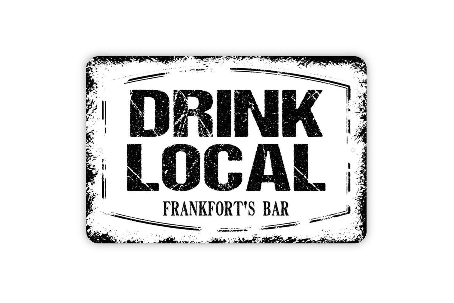 Personalized Drink Local Sign - Custom Man Cave Bar Pub Brewery Metal Wall Art Indoor Or Outdoor