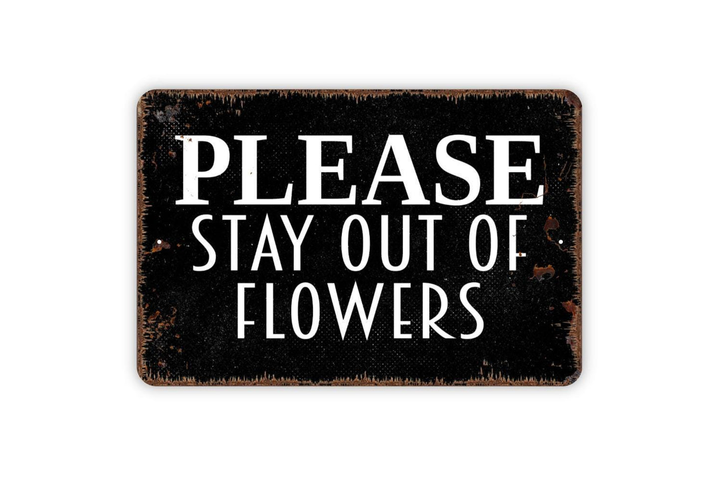 Please Stay Out Of Flowers Sign - Keep Off Plants In Garden Metal Wall Art - Indoor or Outdoor